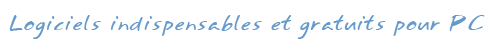 Logiciels indispensables et gratuits pour PC