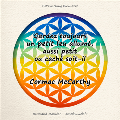 Gardez toujours un petit feu allumé, aussi petit ou caché soit-il — Cormac McCarthy
