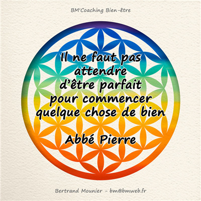 Il ne faut pas attendre d'être parfait pour commencer quelque chose de bien — Abbé Pierre