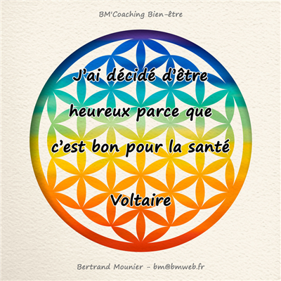 J'ai décidé d'être heureux parce que c'est bon pour la santé — Voltaire