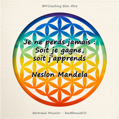 Je ne perds jamais : Soit je gagne, soit j'apprends — Neslon Mandela